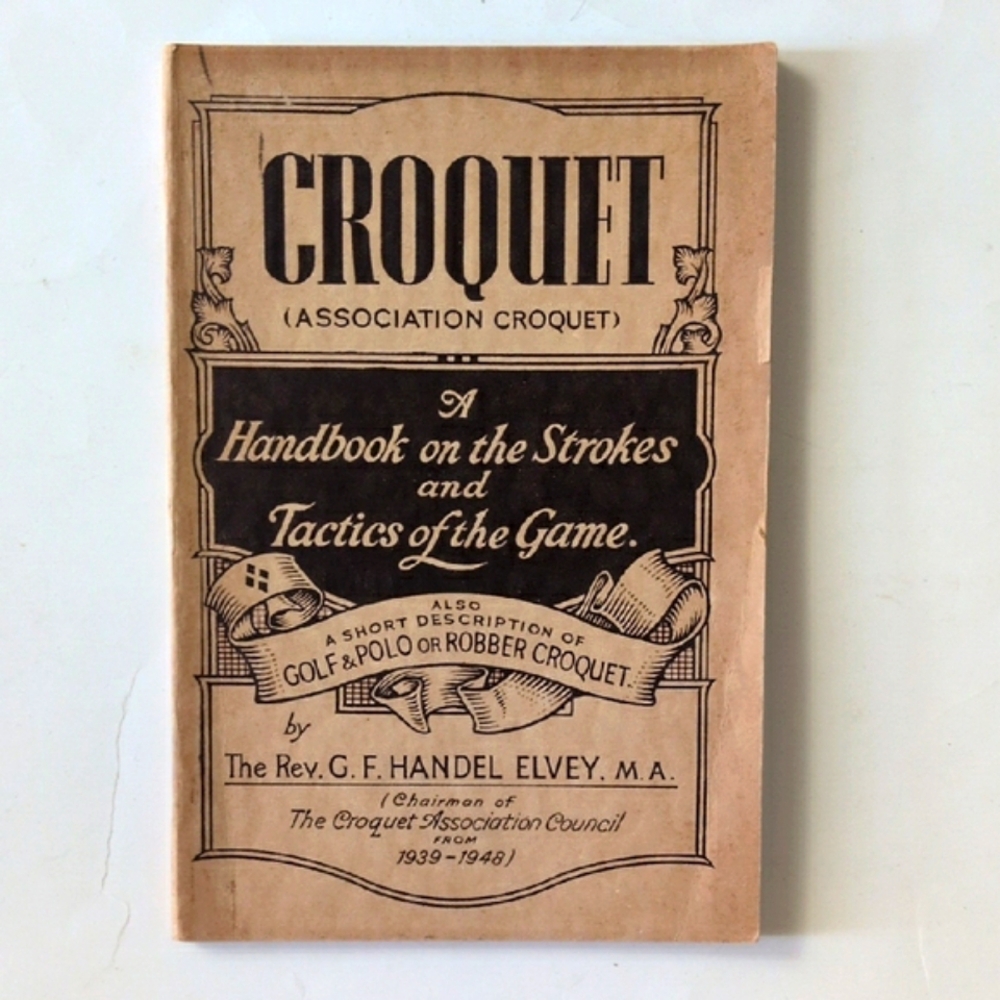 Croquet: A Handbook on the Strokes and Tactics of the Game - 1949